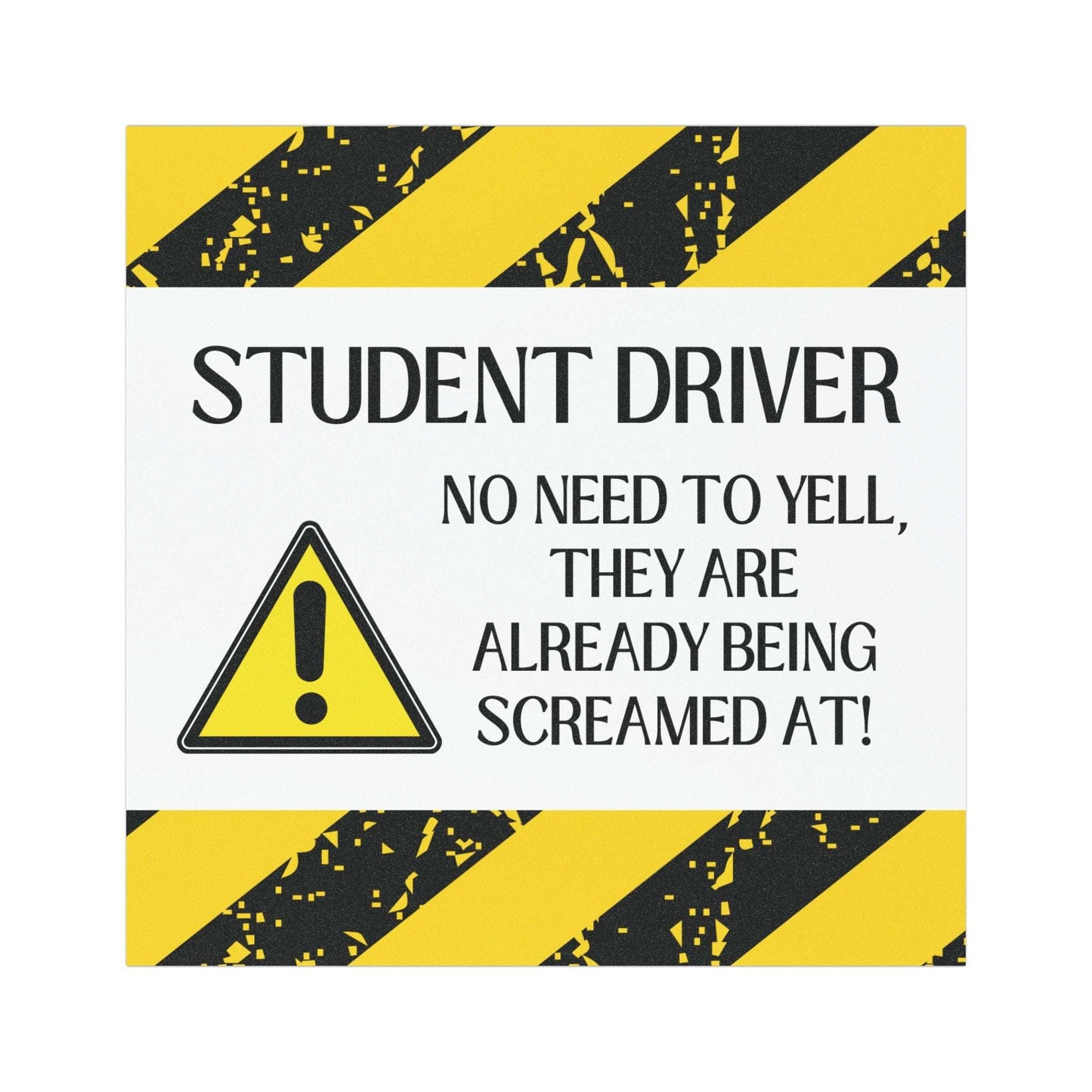 student driver, no need to yell, they are already being screamed at, car magnet, funny car magnet, 5"x5"