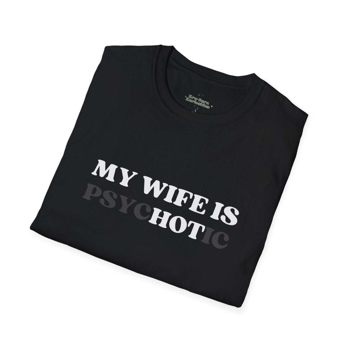 my wife is psychotic, mens tee, fathers day, gift, funny husband shirt, birthday, christmas, anniversary, color black